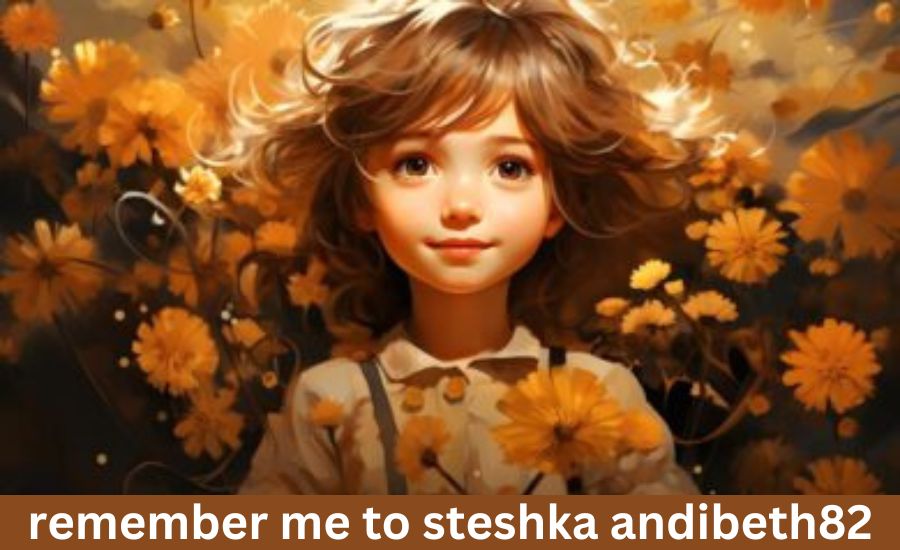 remember me to steshka andibeth82