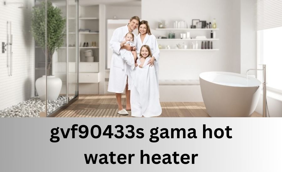 gvf90433s gama hot water heater